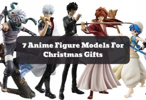 7 Anime Figure Models For Christmas Gifts