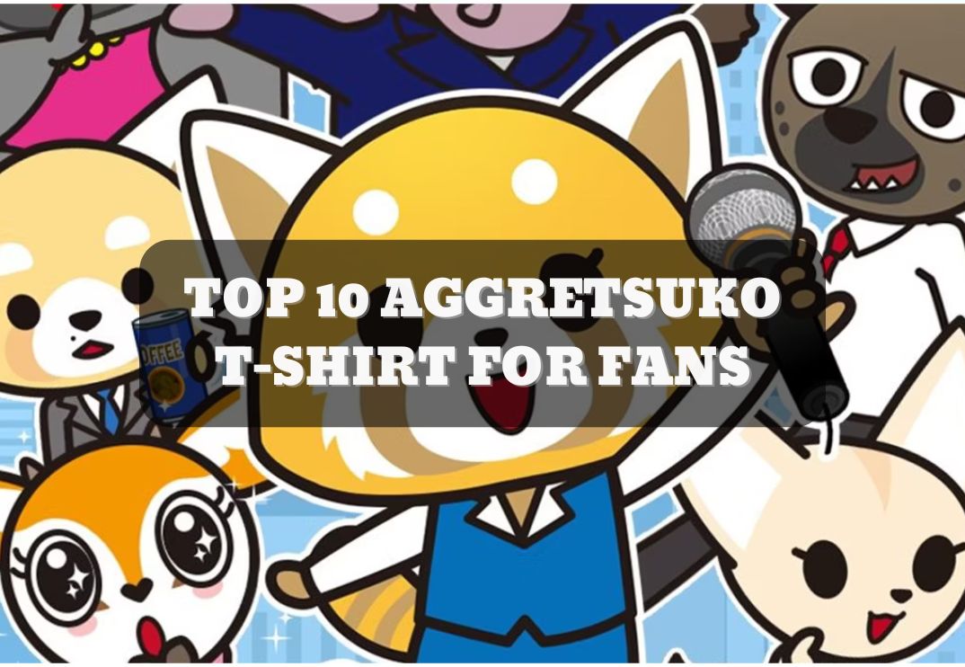 TOP 10 AGGRETSUKO T-SHIRT FOR FANS